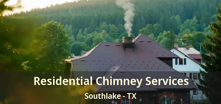 Residential Chimney Services Southlake - TX