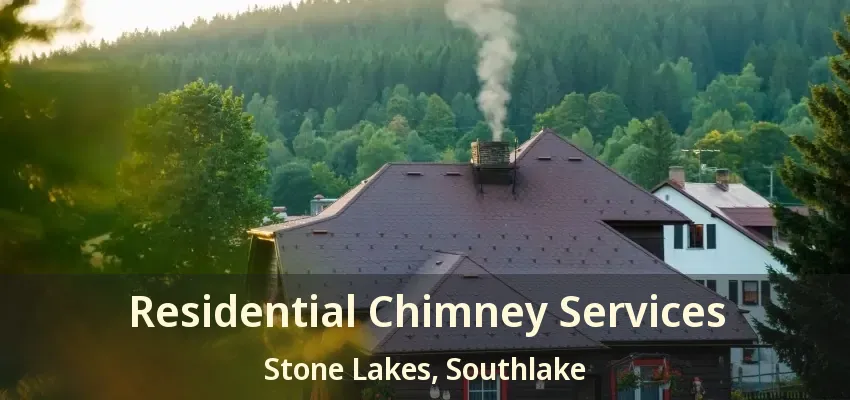 Residential Chimney Services Stone Lakes, Southlake - TX