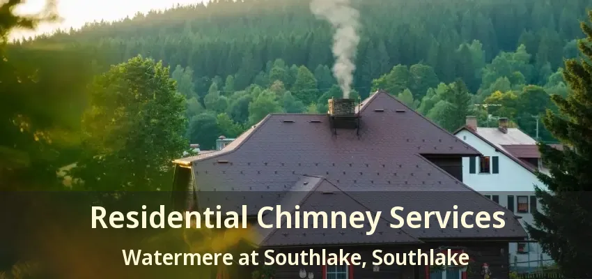 Residential Chimney Services Watermere at Southlake, Southlake - TX