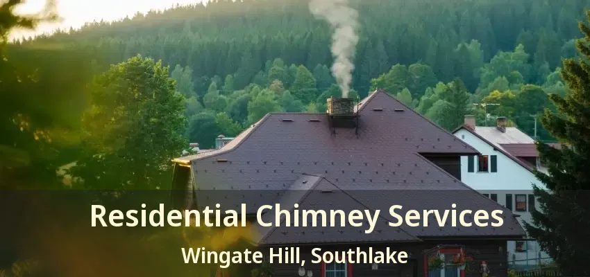 Residential Chimney Services Wingate Hill, Southlake - TX