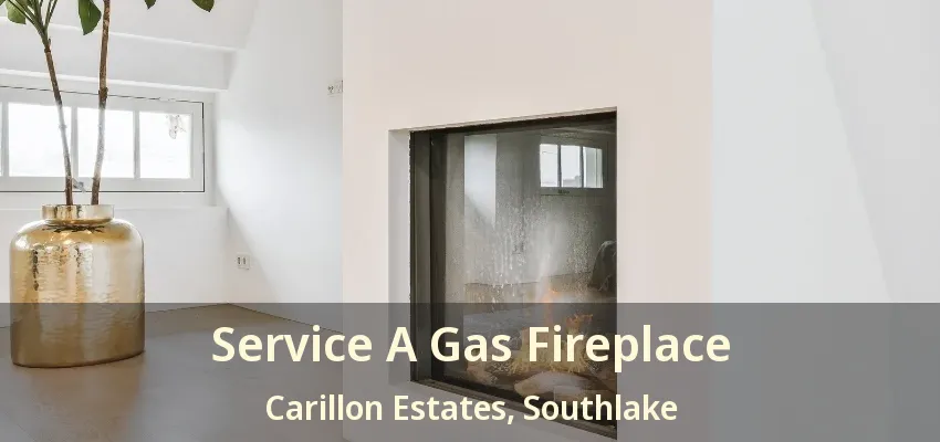 Service A Gas Fireplace Carillon Estates, Southlake - TX