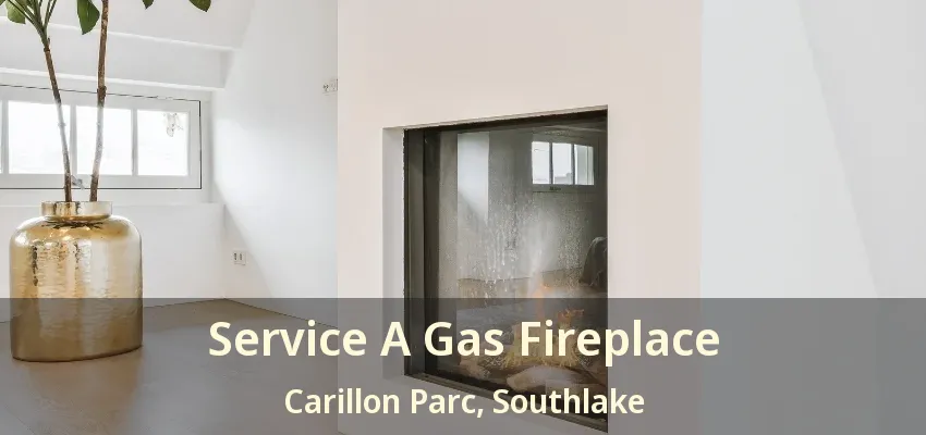 Service A Gas Fireplace Carillon Parc, Southlake - TX