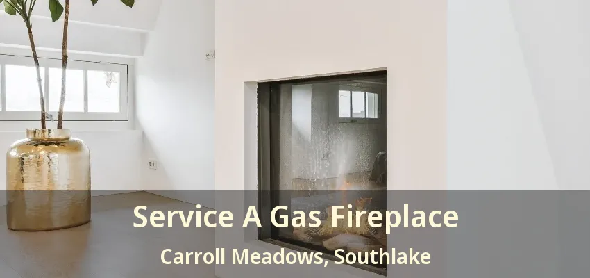 Service A Gas Fireplace Carroll Meadows, Southlake - TX