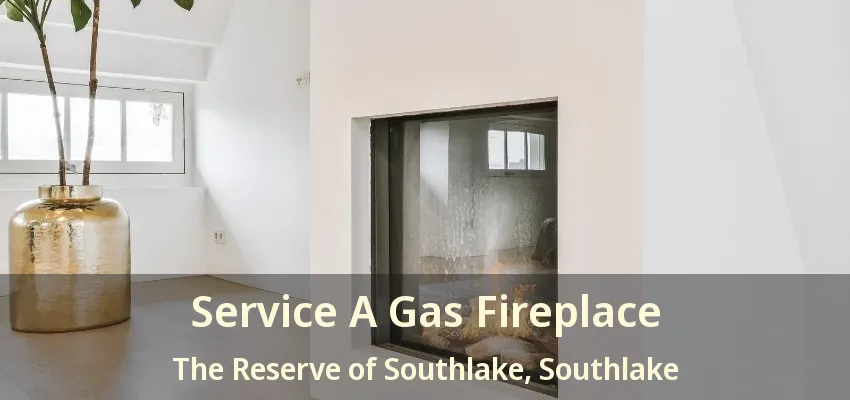 Service A Gas Fireplace The Reserve of Southlake, Southlake - TX