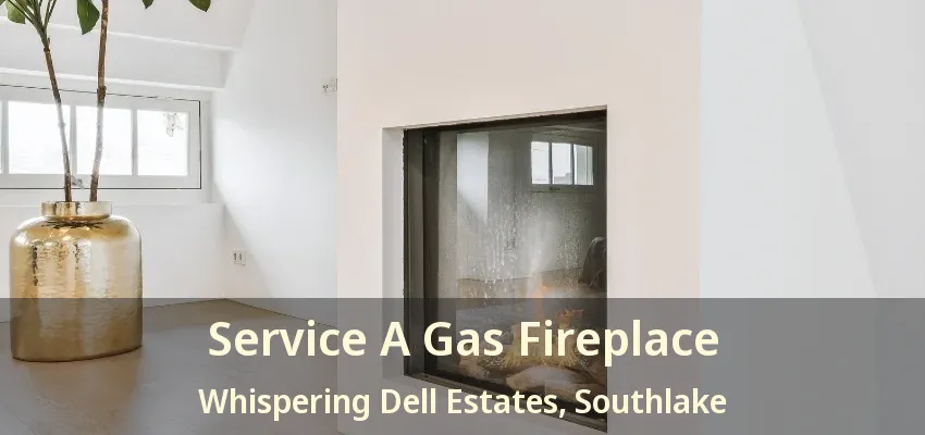 Service A Gas Fireplace Whispering Dell Estates, Southlake - TX