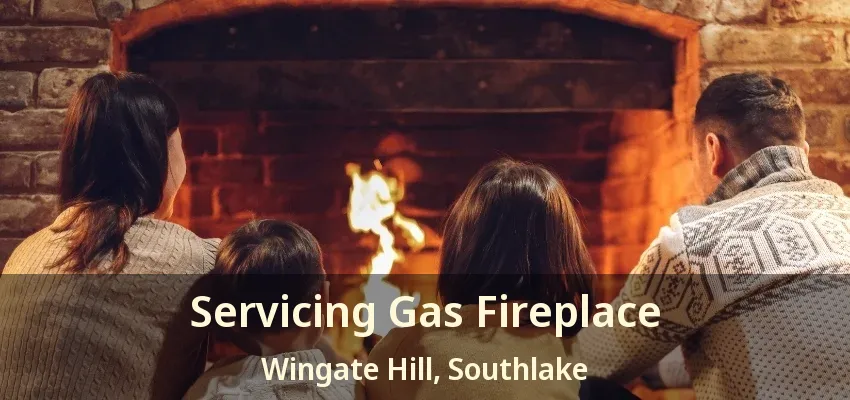 Servicing Gas Fireplace Wingate Hill, Southlake - TX