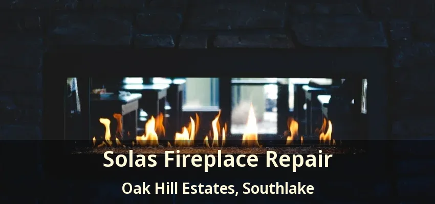 Solas Fireplace Repair Oak Hill Estates, Southlake - TX