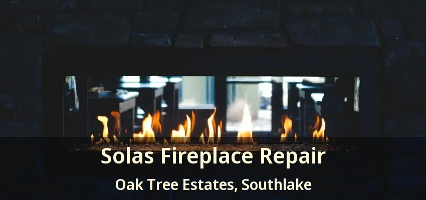 Solas Fireplace Repair Oak Tree Estates, Southlake - TX
