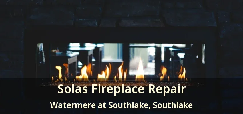 Solas Fireplace Repair Watermere at Southlake, Southlake - TX