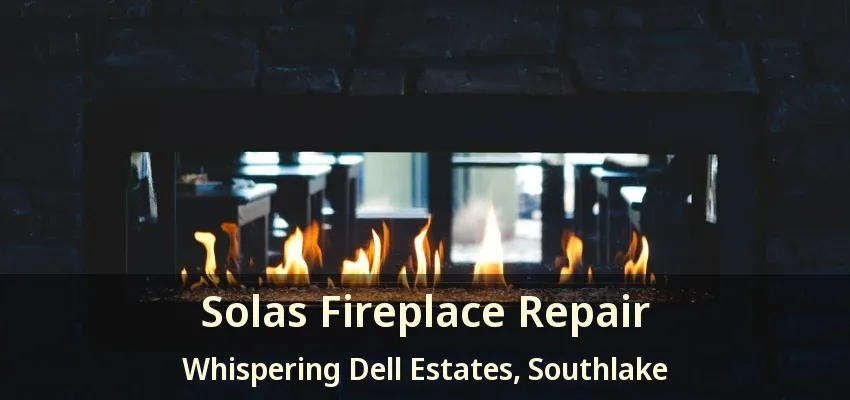 Solas Fireplace Repair Whispering Dell Estates, Southlake - TX