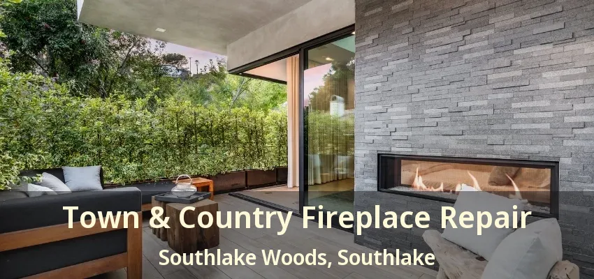 Town & Country Fireplace Repair Southlake Woods, Southlake - TX