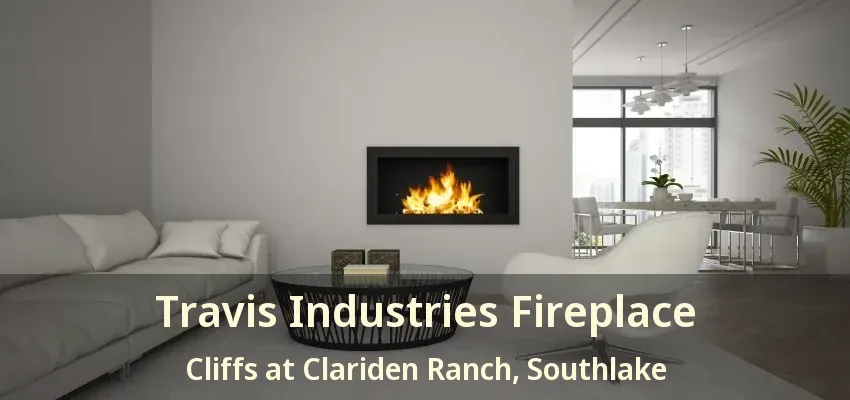 Travis Industries Fireplace Cliffs at Clariden Ranch, Southlake - TX