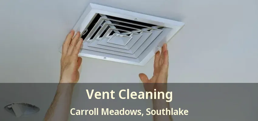 Vent Cleaning Carroll Meadows, Southlake - TX