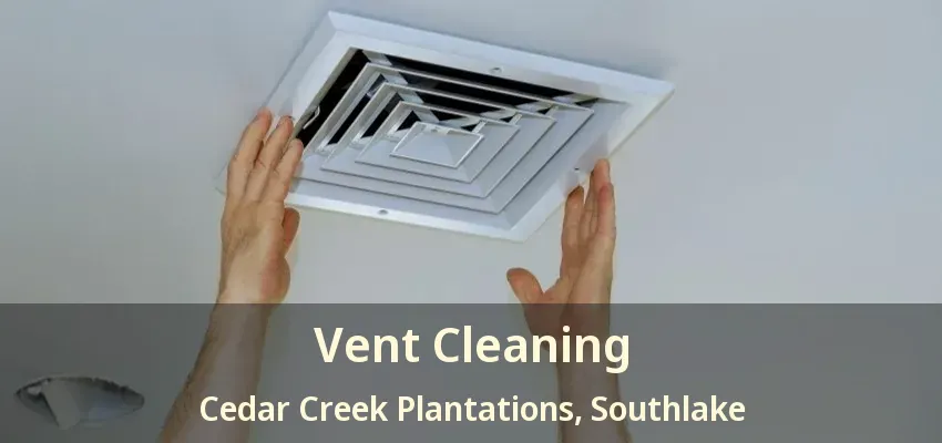 Vent Cleaning Cedar Creek Plantations, Southlake - TX