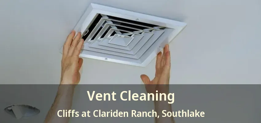 Vent Cleaning Cliffs at Clariden Ranch, Southlake - TX