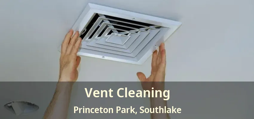 Vent Cleaning Princeton Park, Southlake - TX