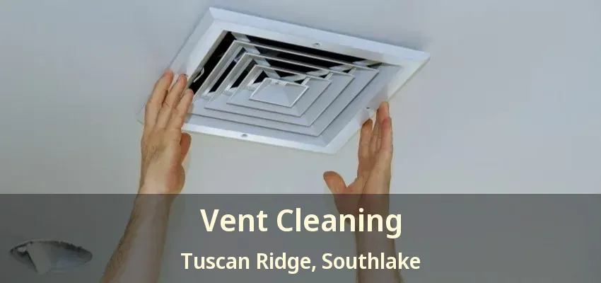 Vent Cleaning Tuscan Ridge, Southlake - TX
