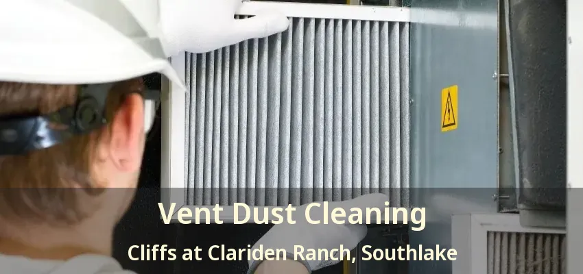 Vent Dust Cleaning Cliffs at Clariden Ranch, Southlake - TX