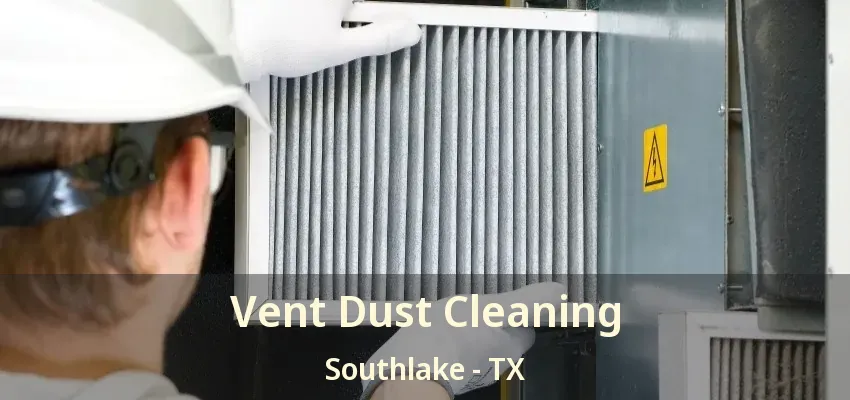 Vent Dust Cleaning Southlake - TX