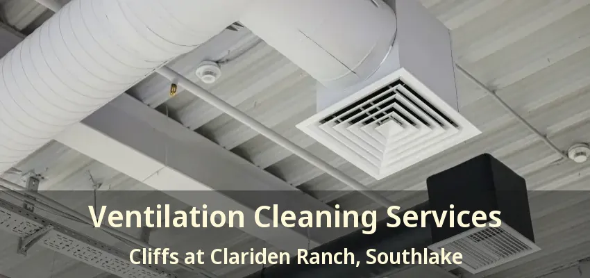 Ventilation Cleaning Services Cliffs at Clariden Ranch, Southlake - TX