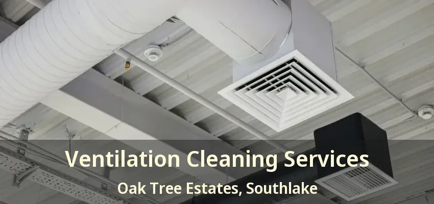 Ventilation Cleaning Services Oak Tree Estates, Southlake - TX