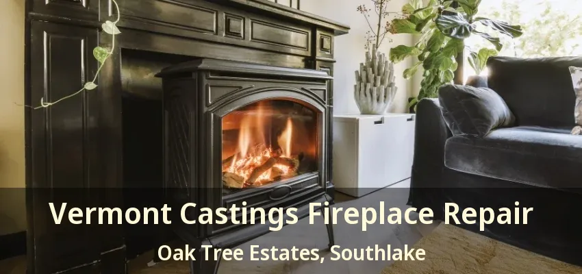 Vermont Castings Fireplace Repair Oak Tree Estates, Southlake - TX