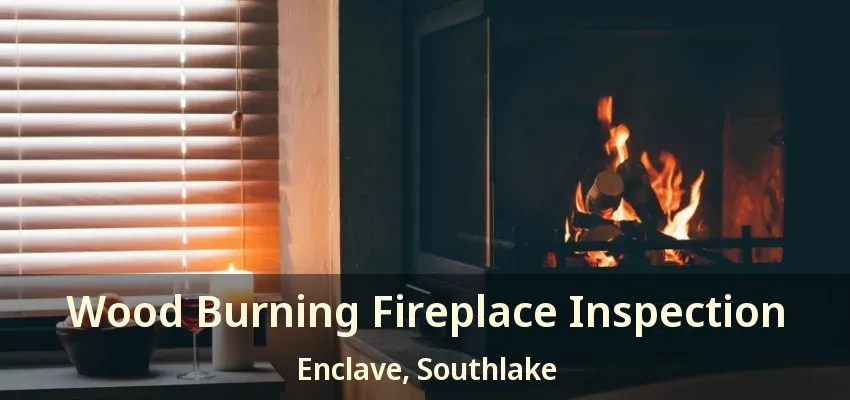 Wood Burning Fireplace Inspection Enclave, Southlake - TX