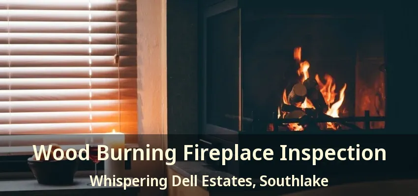 Wood Burning Fireplace Inspection Whispering Dell Estates, Southlake - TX