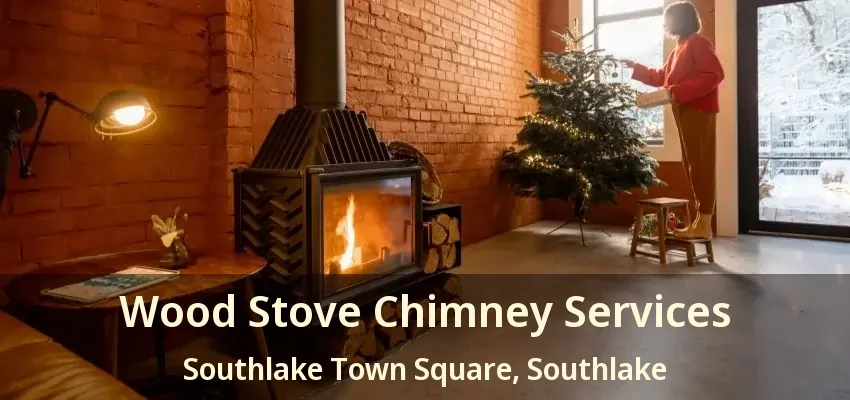 Wood Stove Chimney Services Southlake Town Square, Southlake - TX