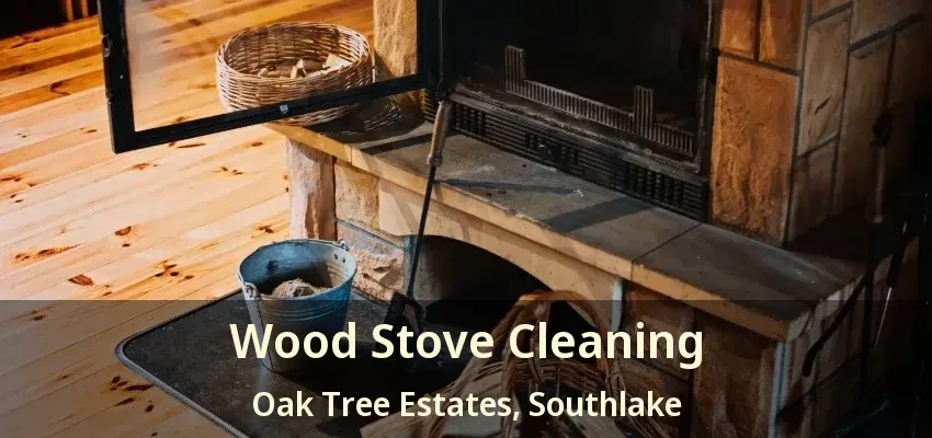 Wood Stove Cleaning Oak Tree Estates, Southlake - TX