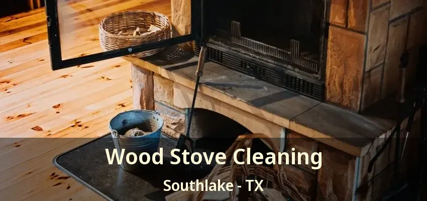 Wood Stove Cleaning Southlake - TX