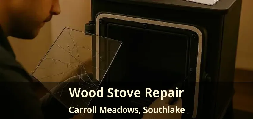 Wood Stove Repair Carroll Meadows, Southlake - TX